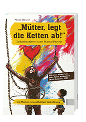 Mütter legt die Fesseln ab!