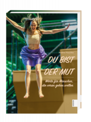 Du bist der Mut